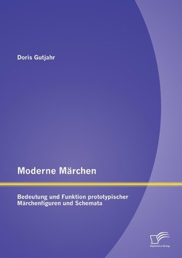 Moderne Märchen: Bedeutung und Funktion prototypischer Märchenfiguren und Schemata