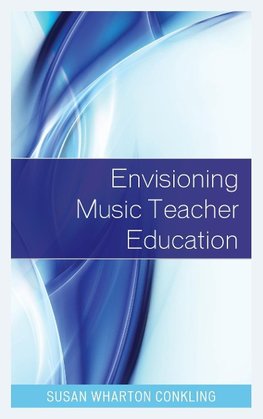 Envisioning Music Teacher Education