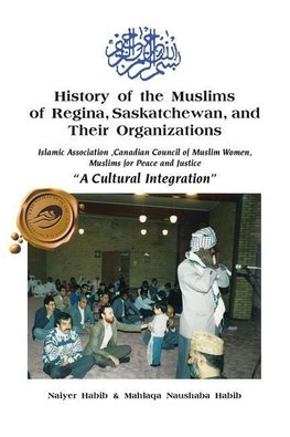 History of the Muslims of Regina, Saskatchewan, and Their Organizations