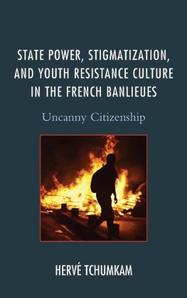 State Power, Stigmatization, and Youth Resistance Culture in the French Banlieues