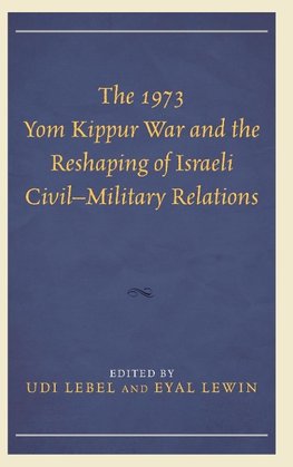 1973 Yom Kippur War and the Reshaping of Israeli Civil Military Relations