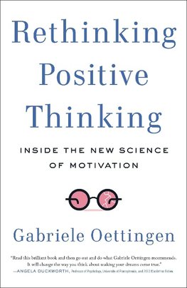 Rethinking Positive Thinking: Inside the New Science of Motivation