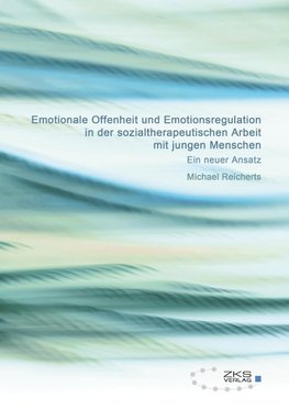 Emotionale Offenheit und Emotionsregulation in der sozialtherapeutischen Arbeit mit jungen Menschen