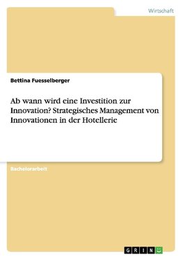 Ab wann wird eine Investition zur Innovation? Strategisches Management von Innovationen in der Hotellerie