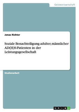 Soziale Benachteiligung adulter, männlicher AD(H)S-Patienten in der Leistungsgesellschaft