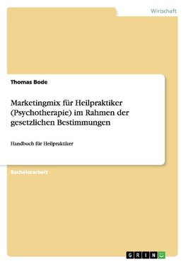 Marketingmix für  Heilpraktiker (Psychotherapie) im Rahmen der gesetzlichen Bestimmungen