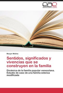 Sentidos, significados y vivencias que se construyen en la familia