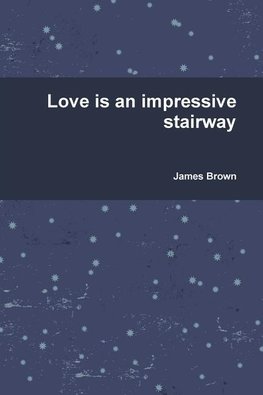 Love is an impressive stairway