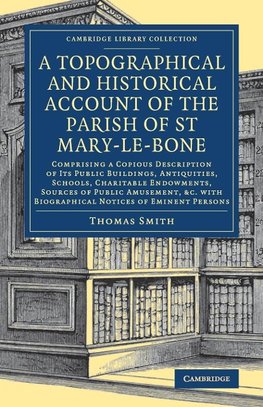 A Topographical and Historical Account of the Parish of St Mary-le-Bone