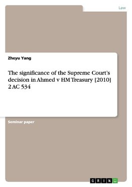 The significance of the Supreme Court's decision in Ahmed v HM Treasury [2010] 2 AC 534