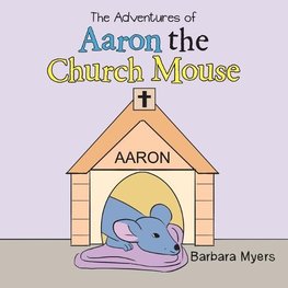 The Adventures of Aaron the Church Mouse