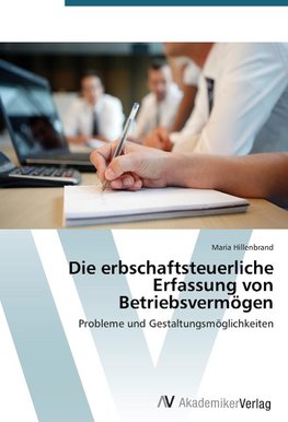 Die erbschaftsteuerliche Erfassung von Betriebsvermögen