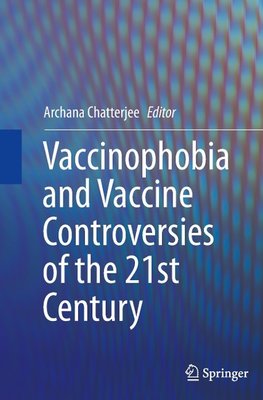 Vaccinophobia and Vaccine Controversies of the 21st Century