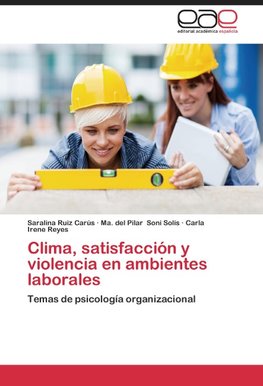 Clima, satisfacción y violencia en ambientes laborales