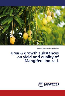 Urea & growth substances on yield and quality of Mangifera indica L