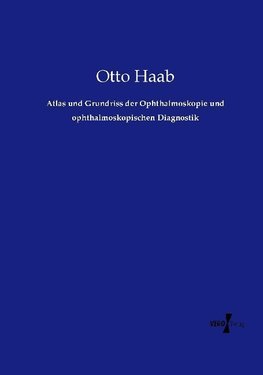 Atlas und Grundriss der Ophthalmoskopie und ophthalmoskopischen Diagnostik