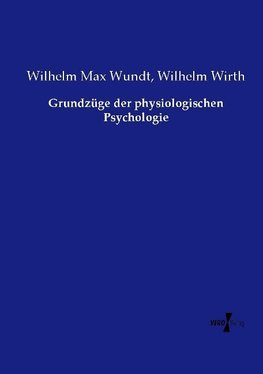 Grundzüge der physiologischen Psychologie