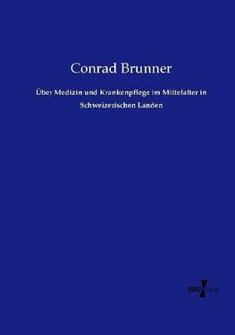 Über Medizin und Krankenpflege im Mittelalter in Schweizerischen Landen