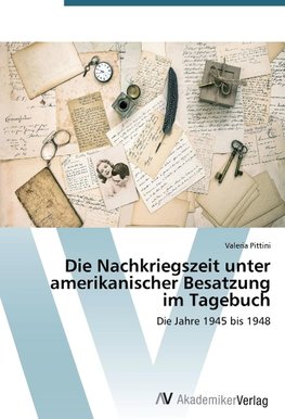 Die Nachkriegszeit unter amerikanischer Besatzung im Tagebuch