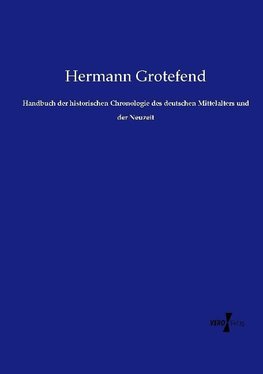 Handbuch der historischen Chronologie des deutschen Mittelalters und der Neuzeit