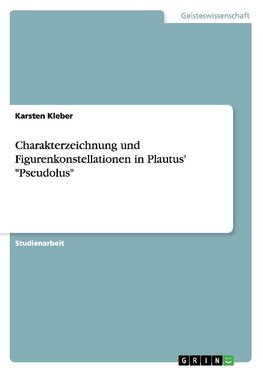 Charakterzeichnung und Figurenkonstellationen in Plautus' "Pseudolus"