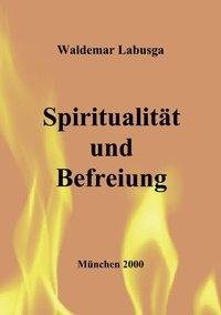 Spiritualität und Befreiung. Ansätze zu einer Kontemplativen Christologie bei Segundo Galilea