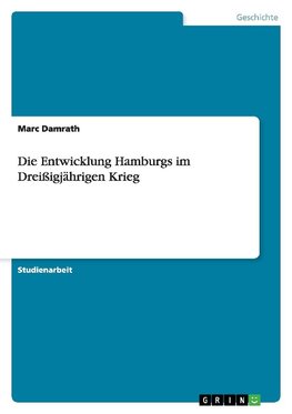 Die Entwicklung Hamburgs im Dreißigjährigen Krieg