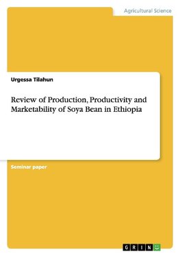 Review of Production, Productivity and Marketability of Soya Bean in Ethiopia