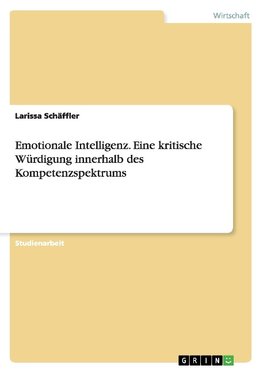 Emotionale Intelligenz. Eine kritische Würdigung innerhalb des Kompetenzspektrums