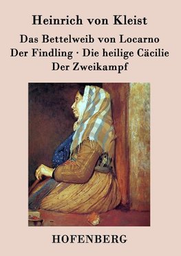 Das Bettelweib von Locarno / Der Findling / Die heilige Cäcilie / Der Zweikampf