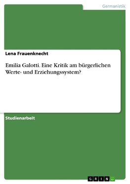 Emilia Galotti. Eine Kritik am bürgerlichen Werte- und Erziehungssystem?