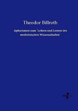 Aphorismen zum `Lehren und Lernen der medizinischen Wissenschaften´