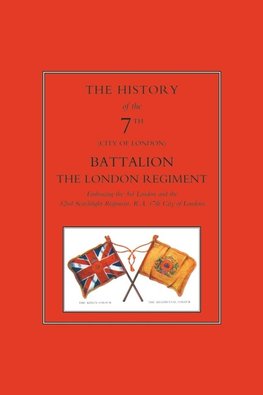 HISTORY OF THE "SHINY SEVENTH"The 7th London Battalion