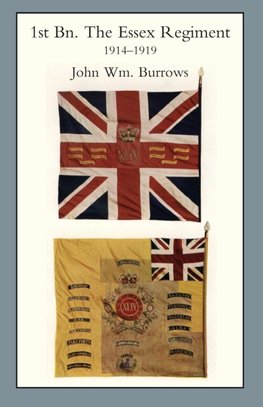 ESSEX UNITS IN THE WAR 1914-1919.  Vol I. 1st Bn The Essex Regiment