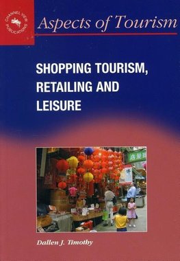 Timothy, D: Shopping Tourism, Retailing and Leisure