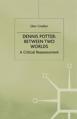 Dennis Potter: Between Two Worlds