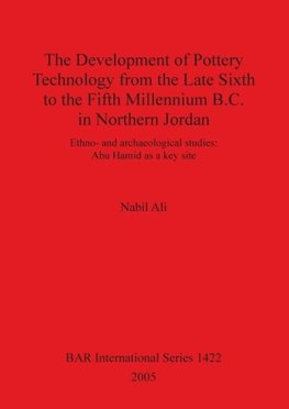 The Development of Pottery Technology from the Late Sixth to the Fifth Millennium B.C. in Northern Jordan