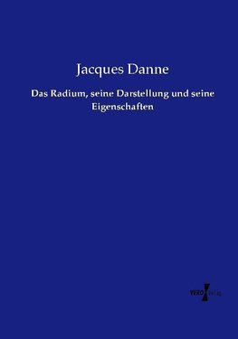 Das Radium, seine Darstellung und seine Eigenschaften