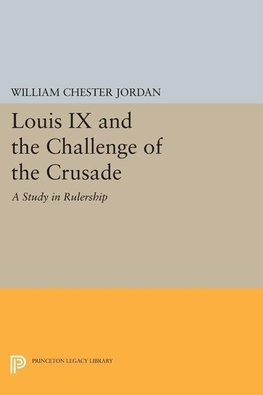 Louis IX and the Challenge of the Crusade