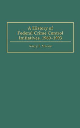 A History of Federal Crime Control Initiatives, 1960-1993