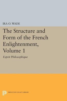 The Structure and Form of the French Enlightenment, Volume 1