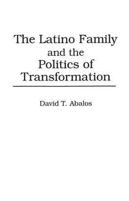 The Latino Family and the Politics of Transformation