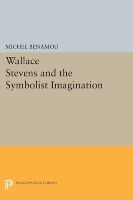 Wallace Stevens and the Symbolist Imagination