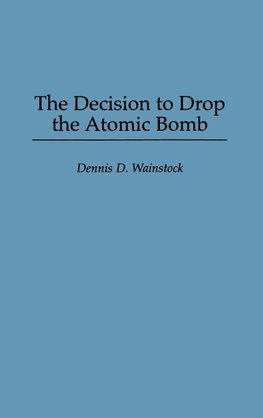 The Decision to Drop the Atomic Bomb