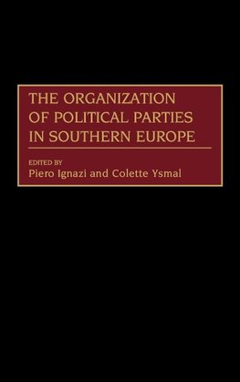 The Organization of Political Parties in Southern Europe