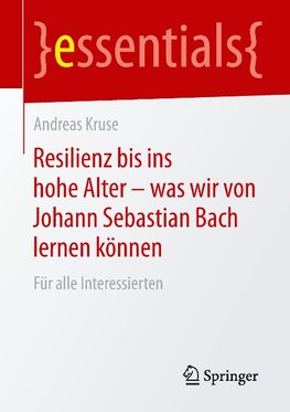 Resilienz bis ins hohe Alter - was wir von Johann Sebastian Bach lernen können