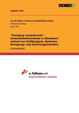 "Emerging contaminants". Arzneimittelrückstände in Abwässern anhand von Stoffgruppen, Nachweis, Reinigungs- und Sanierungstechniken