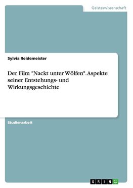 Der Film "Nackt unter Wölfen". Aspekte seiner Entstehungs- und Wirkungsgeschichte