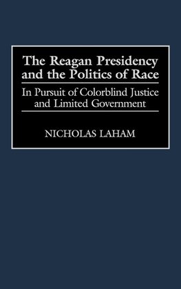 The Reagan Presidency and the Politics of Race