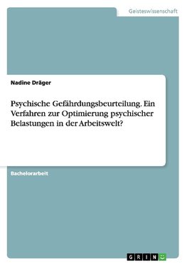 Psychische Gefährdungsbeurteilung. Ein Verfahren zur Optimierung psychischer Belastungen in der Arbeitswelt?